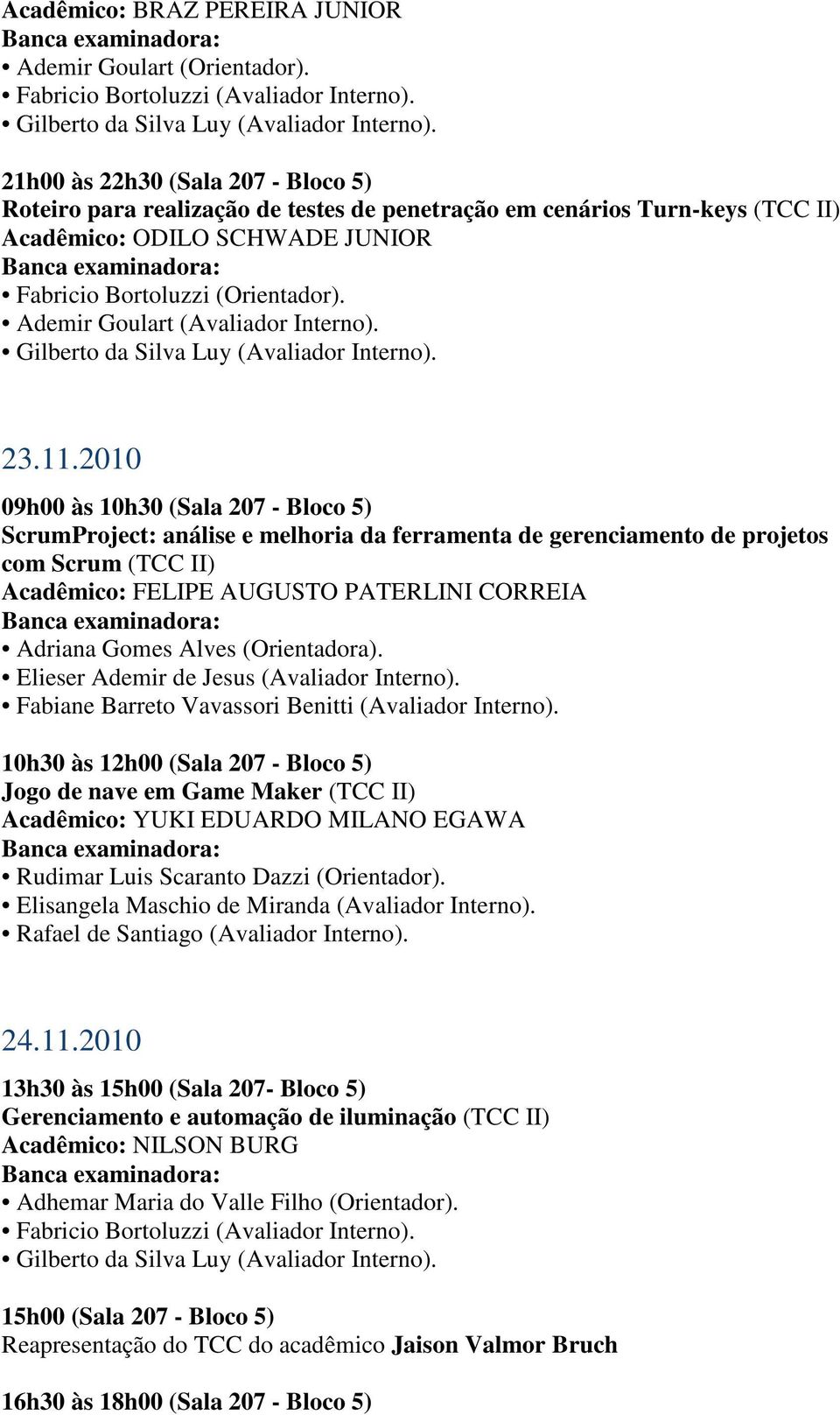 Ademir Goulart (Avaliador Interno). Gilberto da Silva Luy (Avaliador Interno). 23.11.