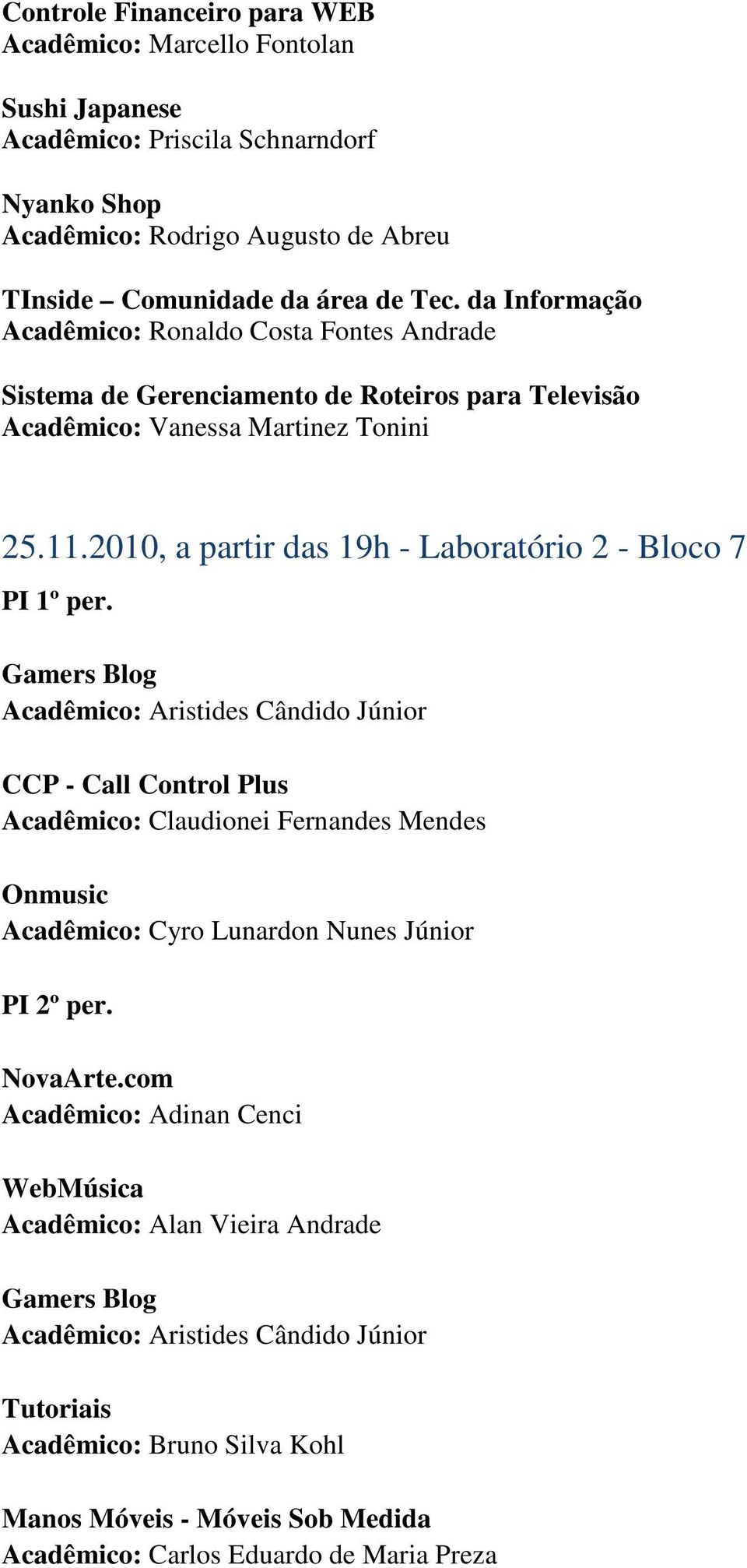 2010, a partir das 19h - Laboratório 2 - Bloco 7 PI 1º per.