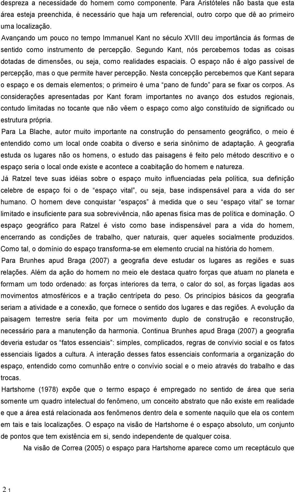 Segundo Kant, n s percebemos todas as coisas dotadas de dimens es, ou seja, como realidades espaciais. O espa o n o algo pass vel de percep o, mas o que permite haver percep o.