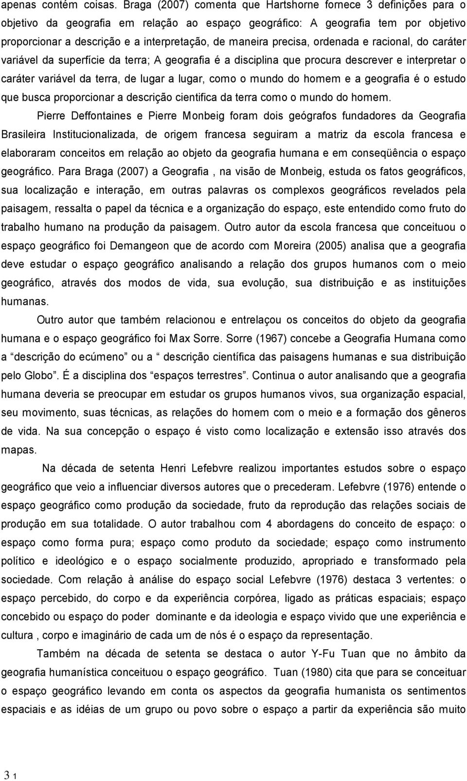 precisa, ordenada e racional, do car ter vari vel da superf cie da terra; A geografia a disciplina que procura descrever e interpretar o car ter vari vel da terra, de lugar a lugar, como o mundo do