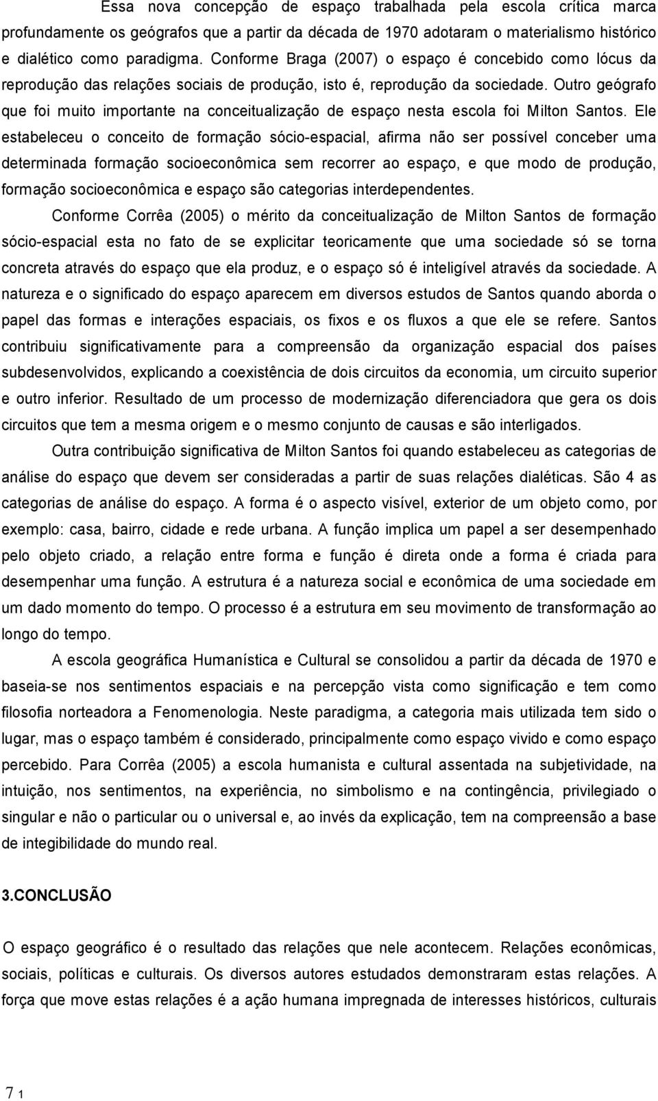 Outro ge grafo que foi muito importante na conceitualiza o de espa o nesta escola foi Milton Santos.