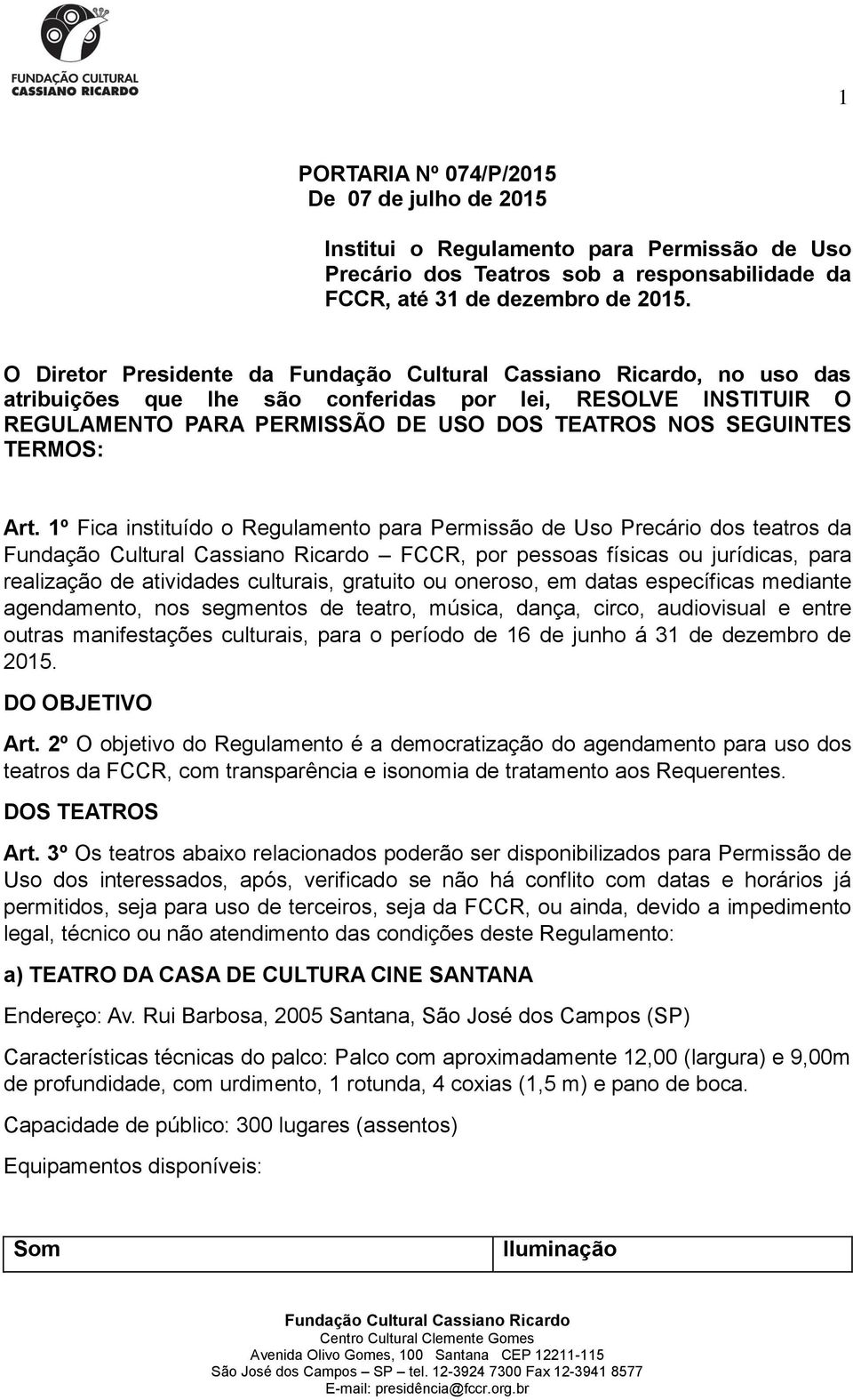 1º Fica instituído o Regulamento para Permissão de Uso Precário dos teatros da FCCR, por pessoas físicas ou jurídicas, para realização de atividades culturais, gratuito ou oneroso, em datas