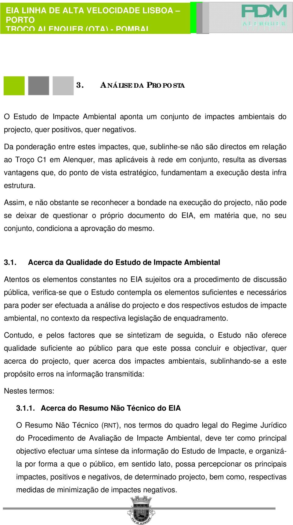 estratégico, fundamentam a execução desta infra estrutura.