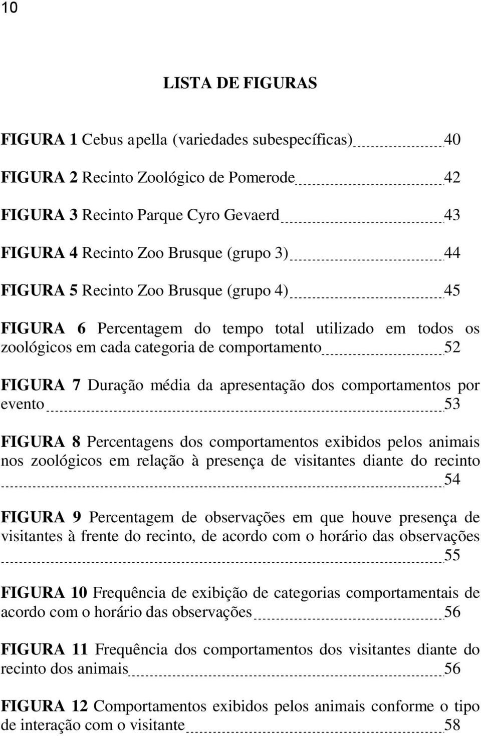 comportamentos por evento 53 FIGURA 8 Percentagens dos comportamentos exibidos pelos animais nos zoológicos em relação à presença de visitantes diante do recinto 54 FIGURA 9 Percentagem de