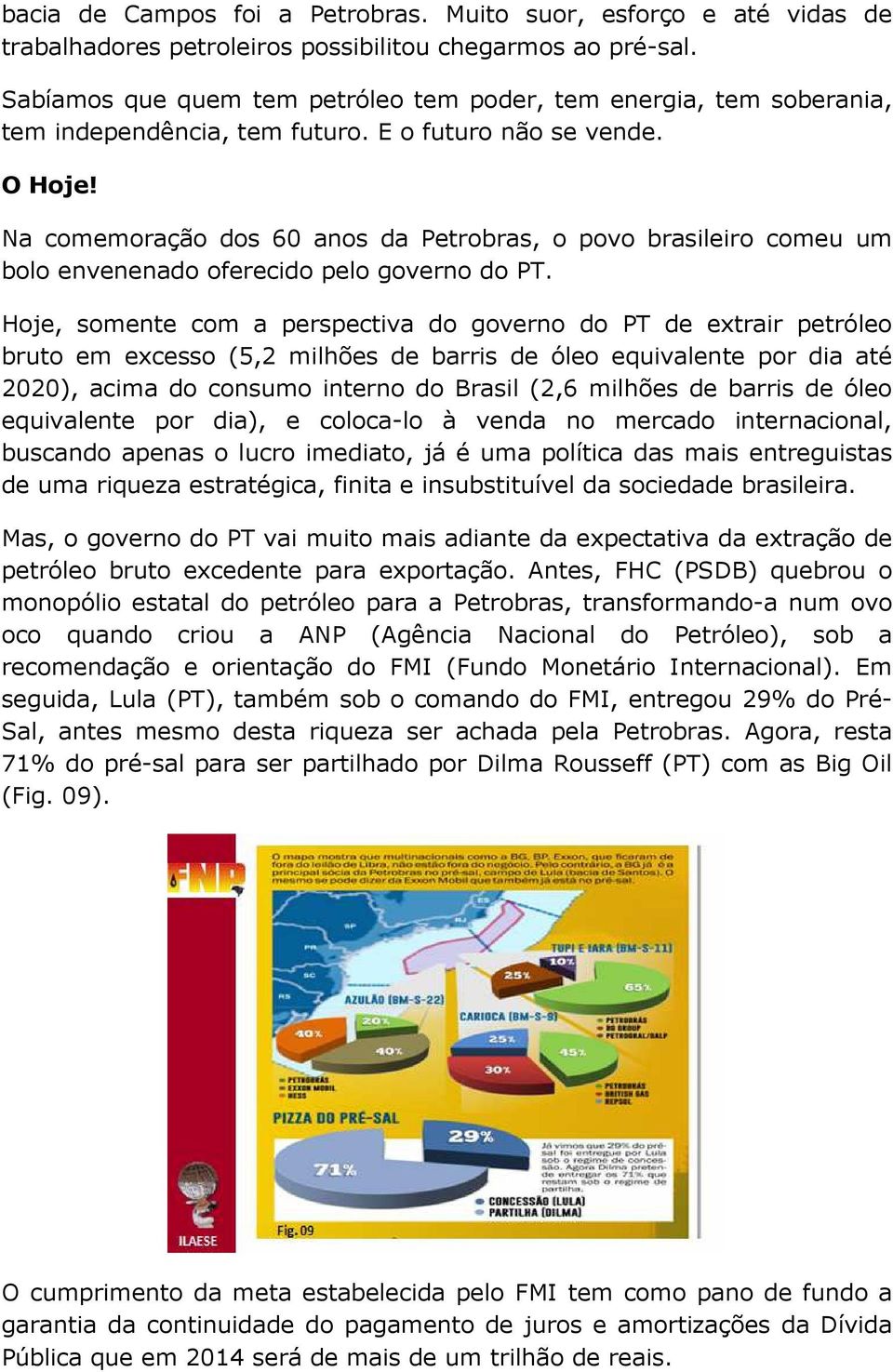 Na comemoração dos 60 anos da Petrobras, o povo brasileiro comeu um bolo envenenado oferecido pelo governo do PT.