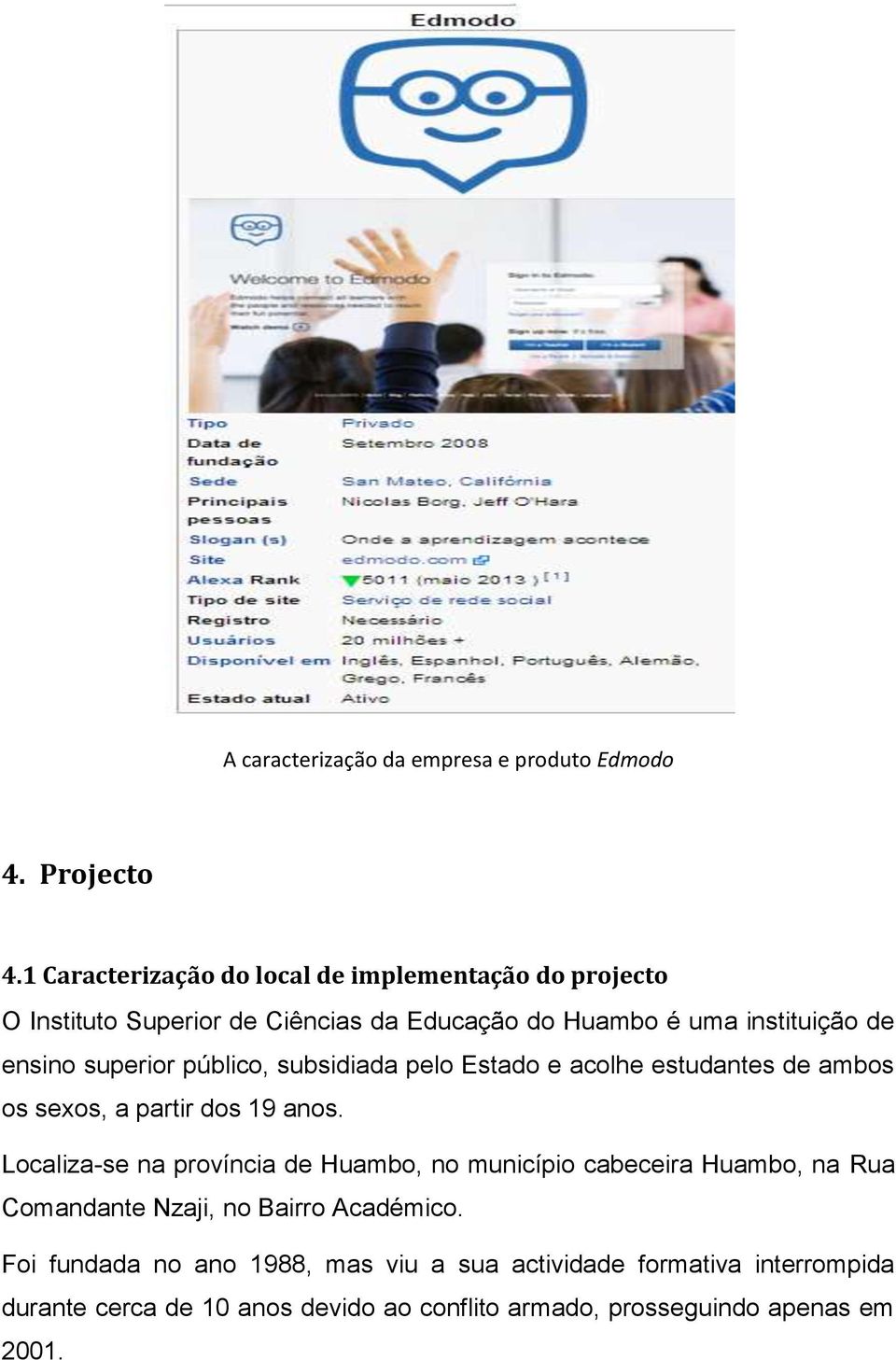 superior público, subsidiada pelo Estado e acolhe estudantes de ambos os sexos, a partir dos 19 anos.