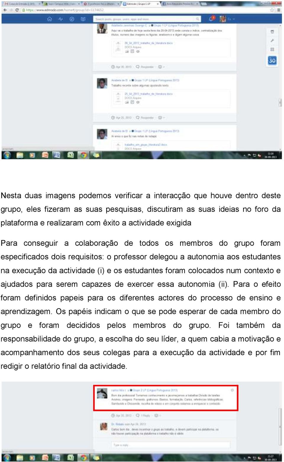 foram colocados num contexto e ajudados para serem capazes de exercer essa autonomia (ii). Para o efeito foram definidos papeis para os diferentes actores do processo de ensino e aprendizagem.