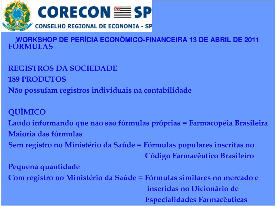 Ministério da Saúde = Fórmulas populares inscritas no Código Farmacêutico Brasileiro Pequena quantidade Com