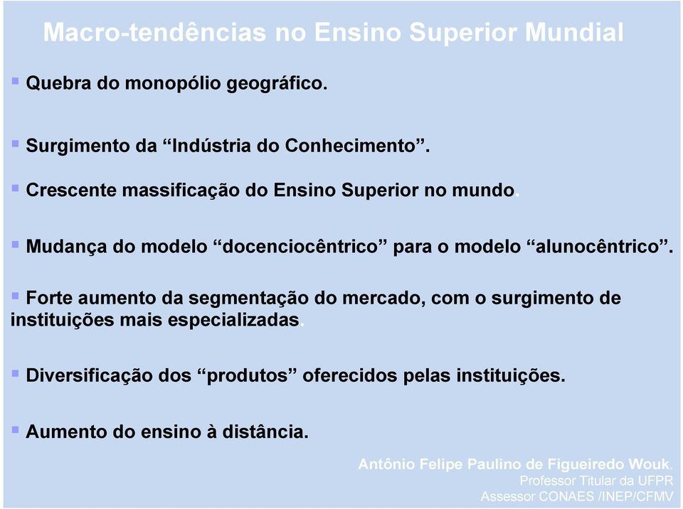 Forte aumento da segmentação do mercado, com o surgimento de instituições mais especializadas.