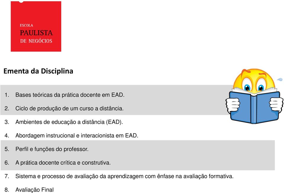 Abordagem instrucional e interacionista em EAD. 5. Perfil e funções do professor. 6.