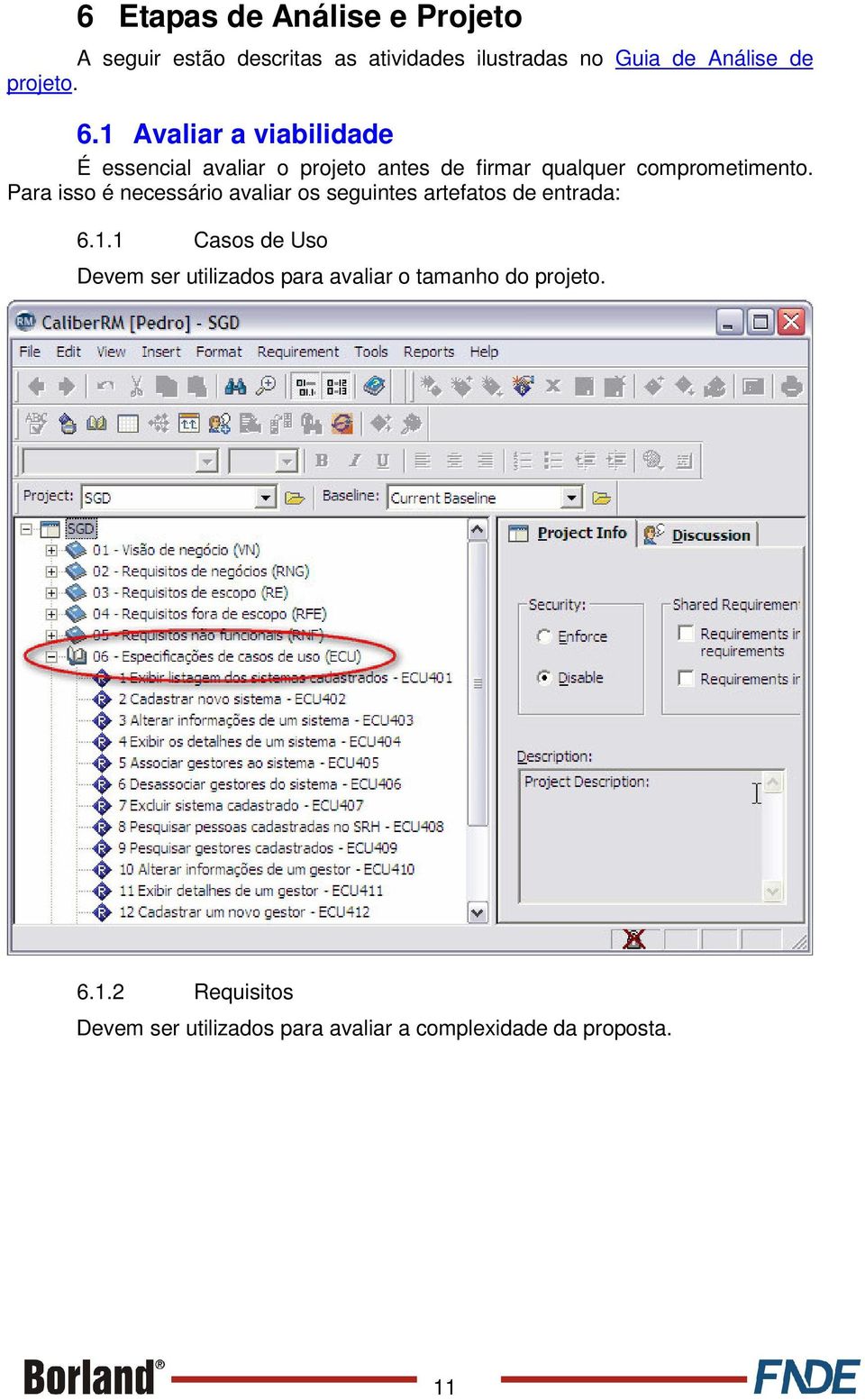 Para isso é necessário avaliar os seguintes artefatos de entrada: 6.1.