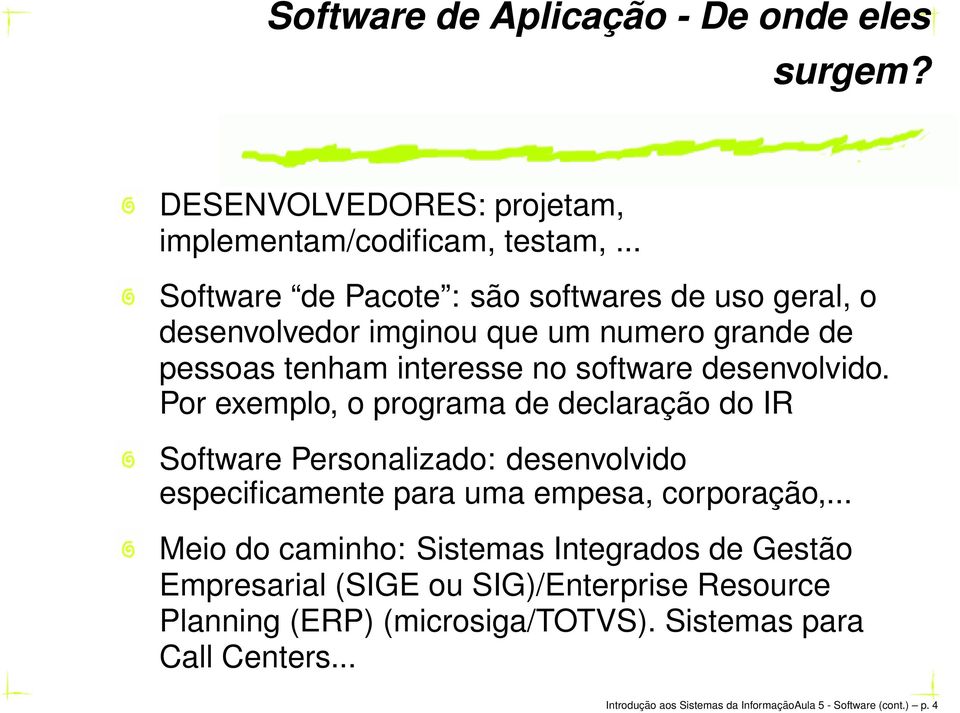 Por exemplo, o programa de declaração do IR Software Personalizado: desenvolvido especificamente para uma empesa, corporação,.