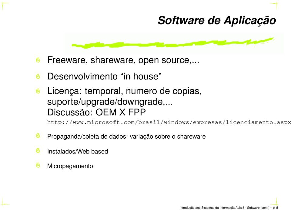 .. Discussão: OEM X FPP http://www.microsoft.com/brasil/windows/empresas/licenciamento.