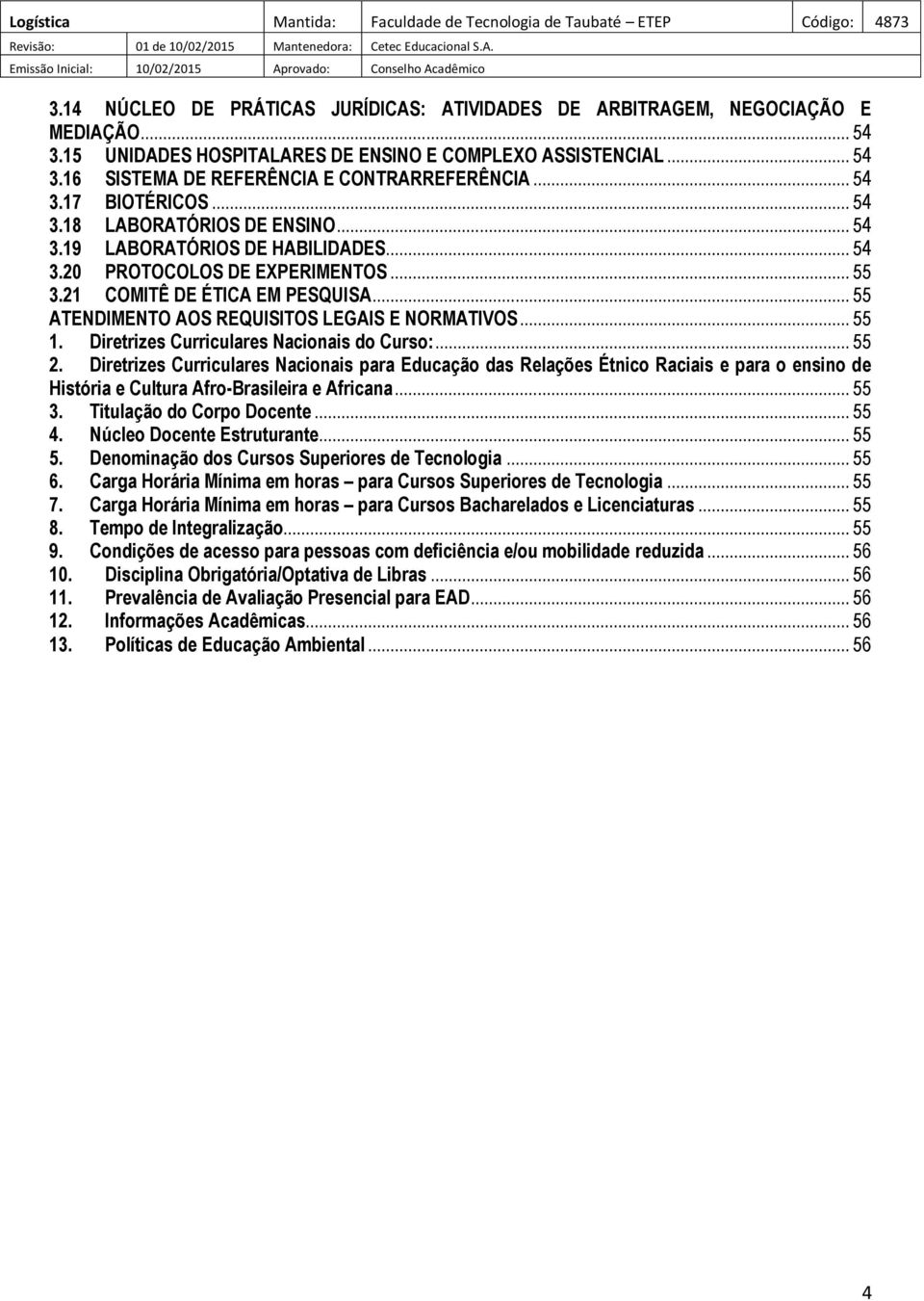 .. 55 ATENDIMENTO AOS REQUISITOS LEGAIS E NORMATIVOS... 55 1. Diretrizes Curriculares Nacionais do Curso:... 55 2.