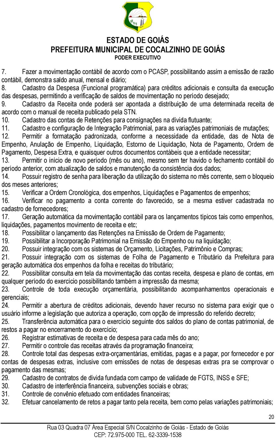 Cadastro da Receita onde poderá ser apontada a distribuição de uma determinada receita de acordo com o manual de receita publicado pela STN. 10.