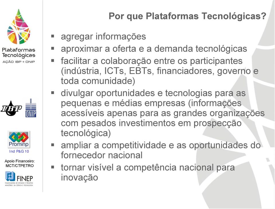 EBTs, financiadores, governo e toda comunidade) divulgar oportunidades e tecnologias para as pequenas e médias empresas