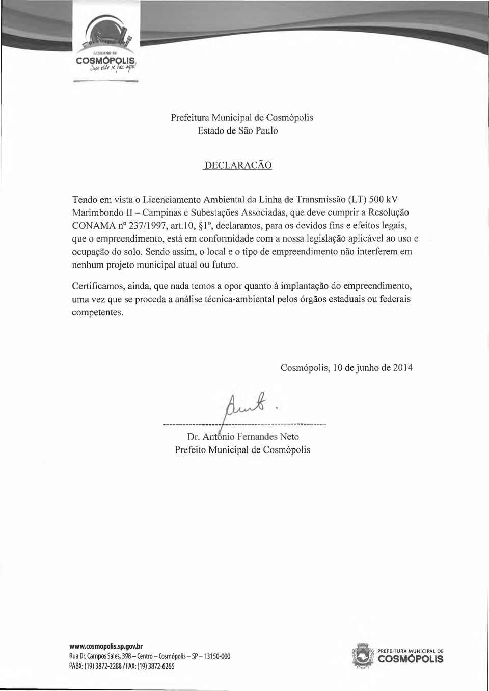 10, 1, declaramos, para os devidos fins e efeitos legais, que o empreendimento, está em conformidade com a nossa legislação aplicável ao uso e ocupação do solo.