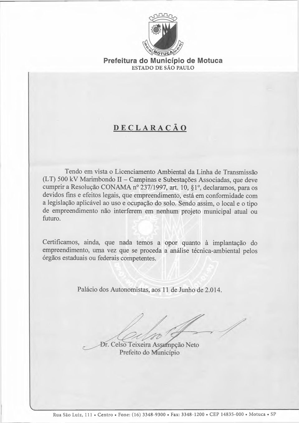 10, 1, declaramos, para os devidos fins e efeitos legais, que empreendimento, está em conformidade com a legislação aplicável ao uso e ocupação do solo.