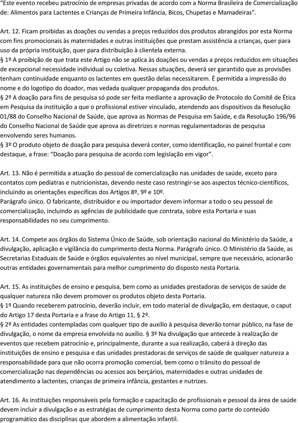 para uso da própria instituição, quer para distribuição à clientela externa.