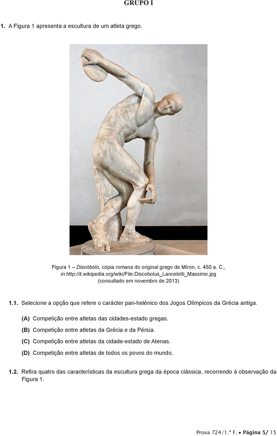 (A) Competição entre atletas das cidades-estado gregas. (B) Competição entre atletas da Grécia e da Pérsia. (C) Competição entre atletas da cidade-estado de Atenas.