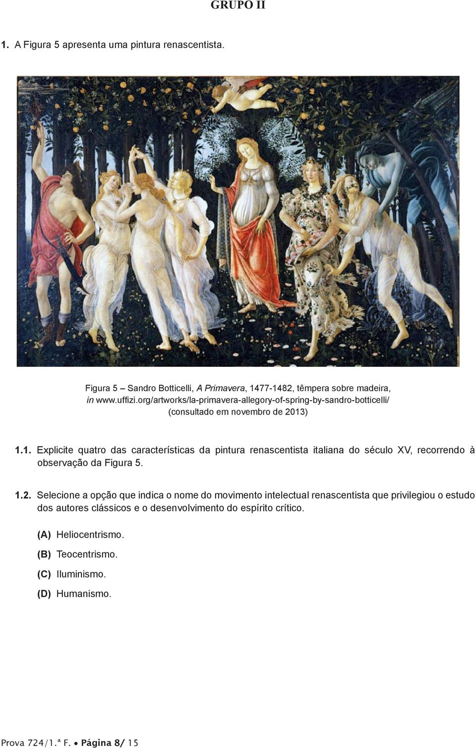 ) 1.1. Explicite quatro das características da pintura renascentista italiana do século XV, recorrendo à observação da Figura 5. 1.2.