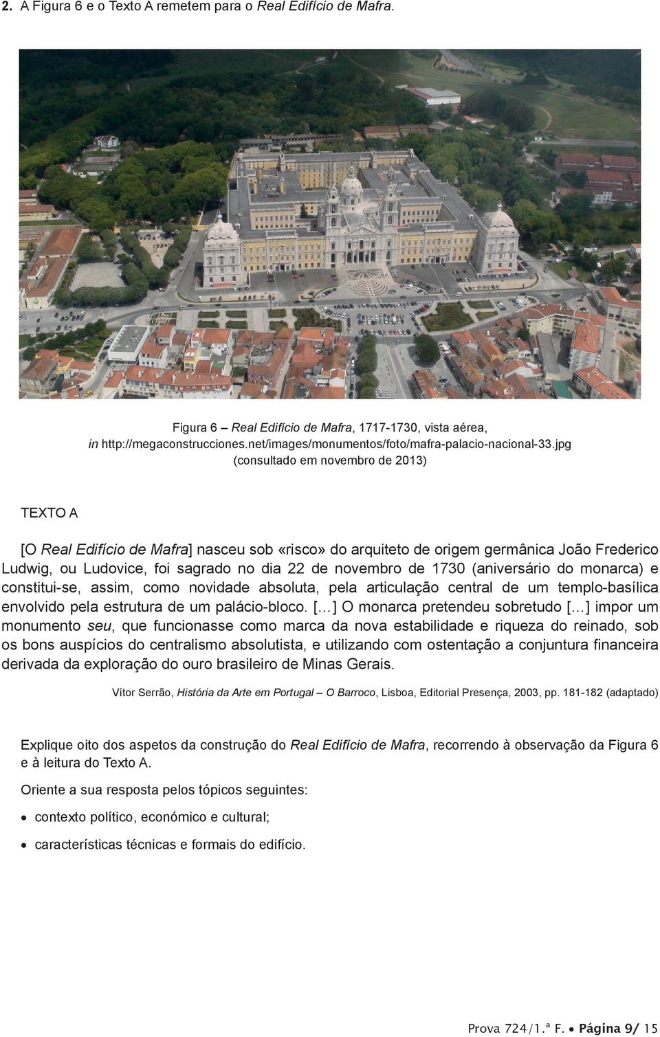 jpg (consultado em novembro de 2013) TEXTO A [O Real Edifício de Mafra] nasceu sob «risco» do arquiteto de origem germânica João Frederico Ludwig, ou Ludovice, foi sagrado no dia 22 de novembro de