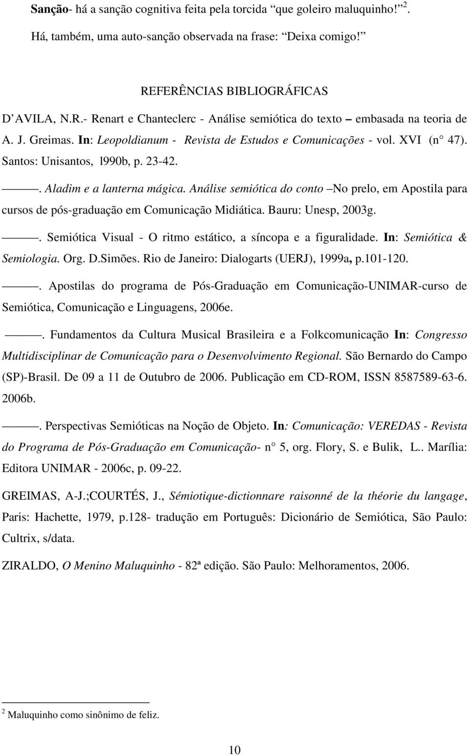 Santos: Unisantos, l990b, p. 23-42.. Aladim e a lanterna mágica. Análise semiótica do conto No prelo, em Apostila para cursos de pós-graduação em Comunicação Midiática. Bauru: Unesp, 2003g.