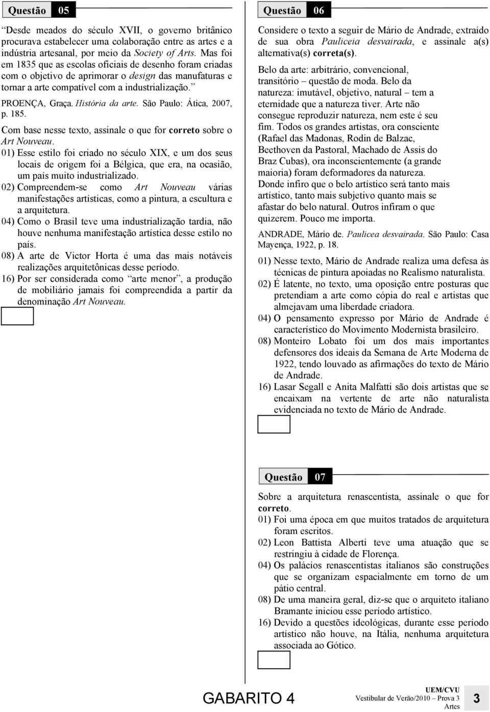 História da arte. São Paulo: Ática, 2007, p. 185. Com base nesse texto, assinale o que for correto sobre o Art Nouveau.