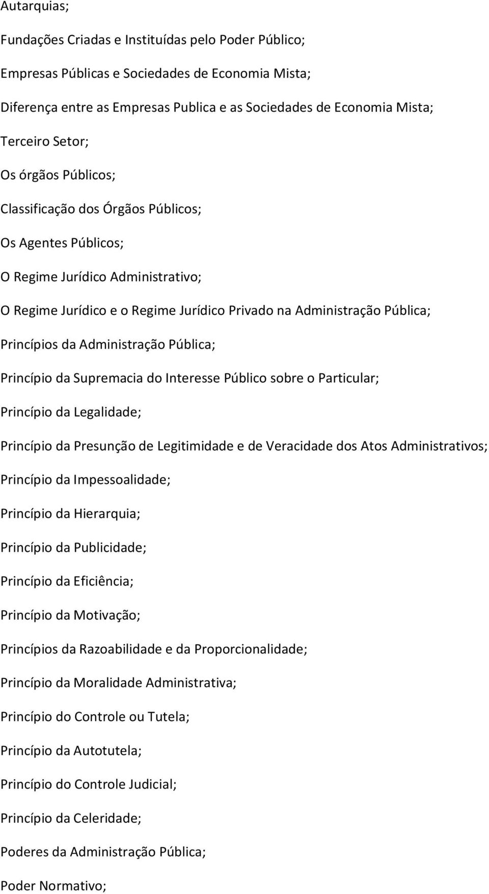 da Administração Pública; Princípio da Supremacia do Interesse Público sobre o Particular; Princípio da Legalidade; Princípio da Presunção de Legitimidade e de Veracidade dos Atos Administrativos;