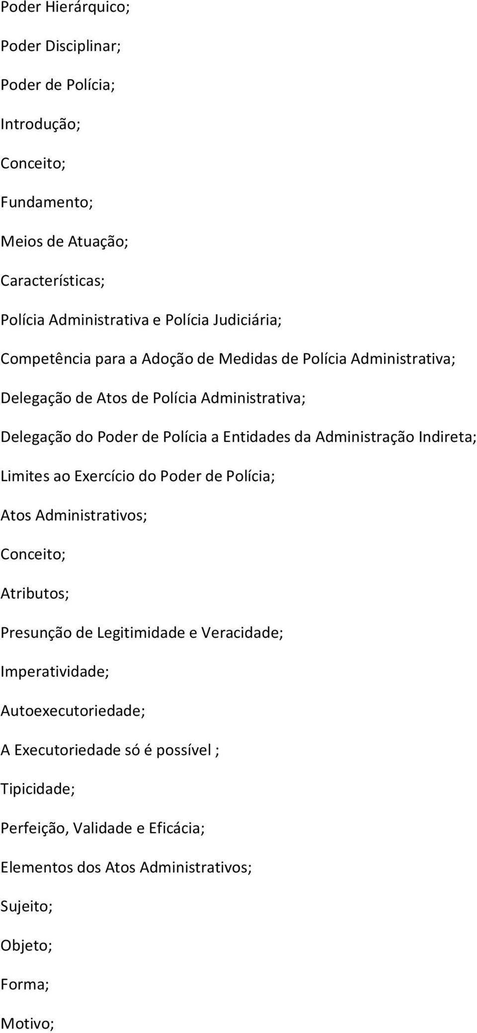 Entidades da Administração Indireta; Limites ao Exercício do Poder de Polícia; Atos Administrativos; Atributos; Presunção de Legitimidade e Veracidade;