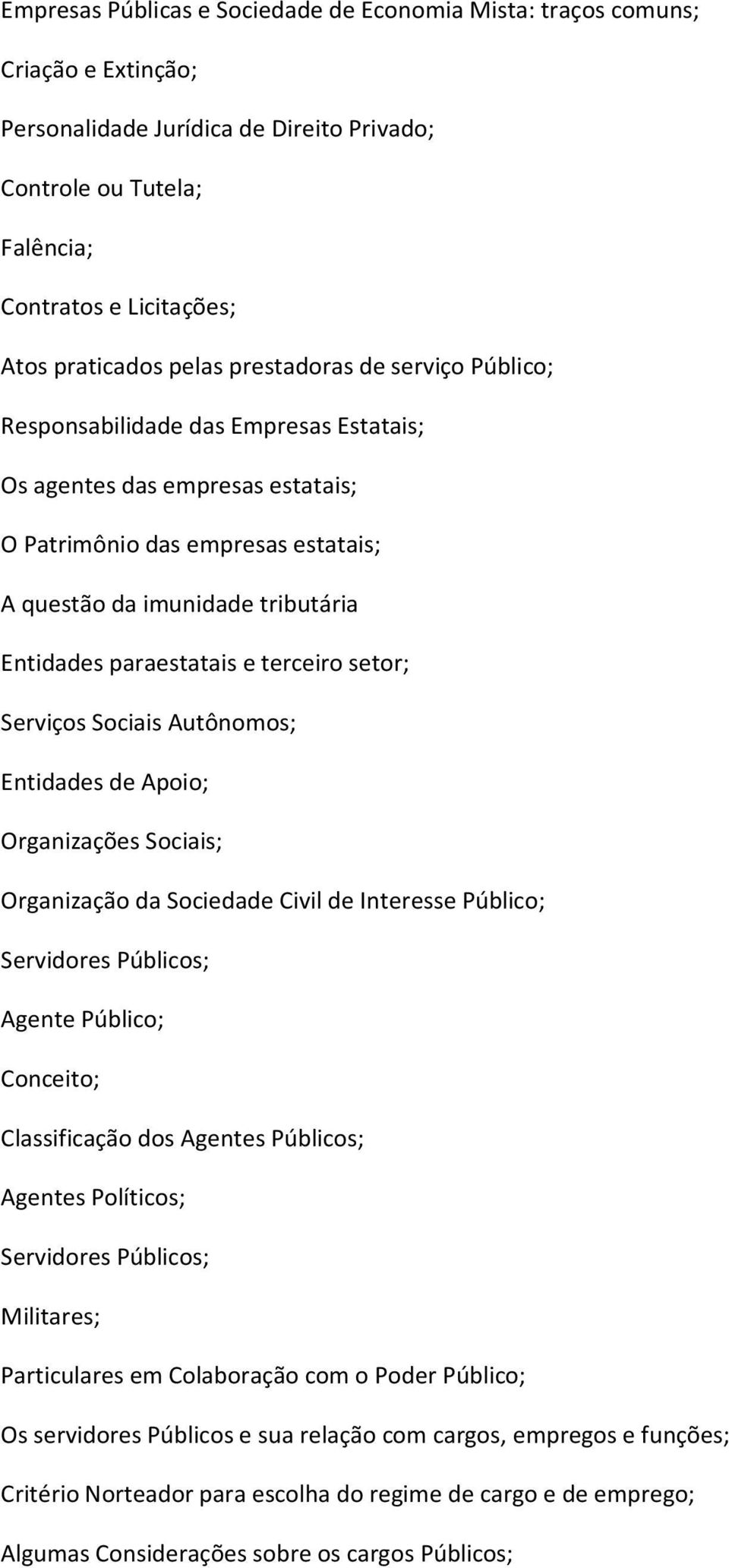 paraestatais e terceiro setor; Serviços Sociais Autônomos; Entidades de Apoio; Organizações Sociais; Organização da Sociedade Civil de Interesse Público; Servidores Públicos; Agente Público;