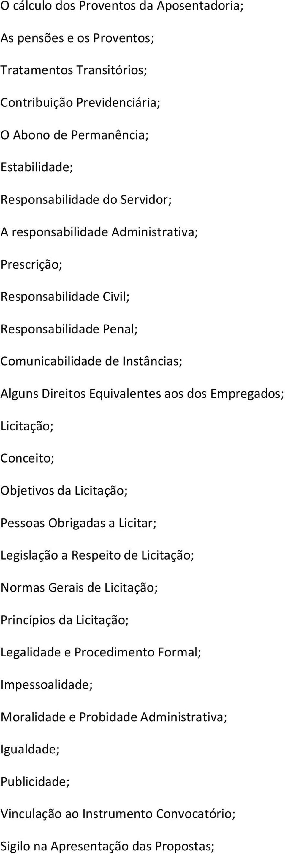 Equivalentes aos dos Empregados; Licitação; Objetivos da Licitação; Pessoas Obrigadas a Licitar; Legislação a Respeito de Licitação; Normas Gerais de Licitação; Princípios da