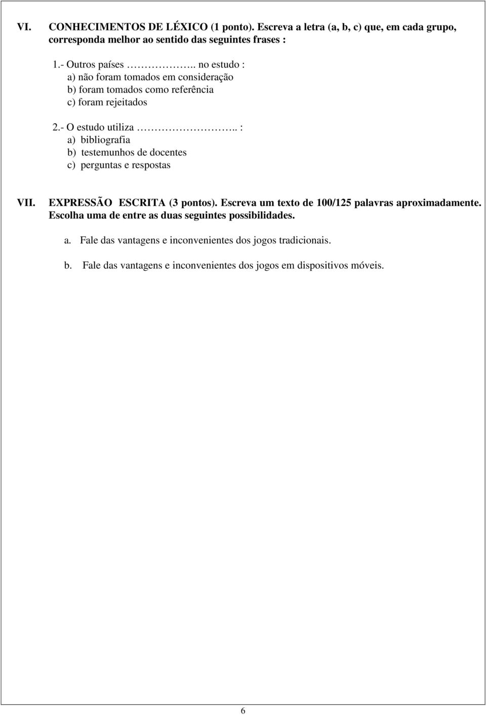 . : a) bibliografia b) testemunhos de docentes c) perguntas e respostas VII. EXPRESSÃO ESCRITA (3 pontos).