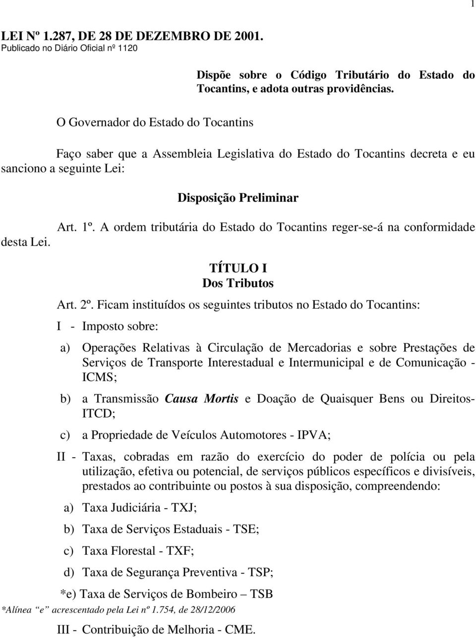A ordem tributária do Estado do Tocantins reger-se-á na conformidade TÍTULO I Dos Tributos Art. 2º.