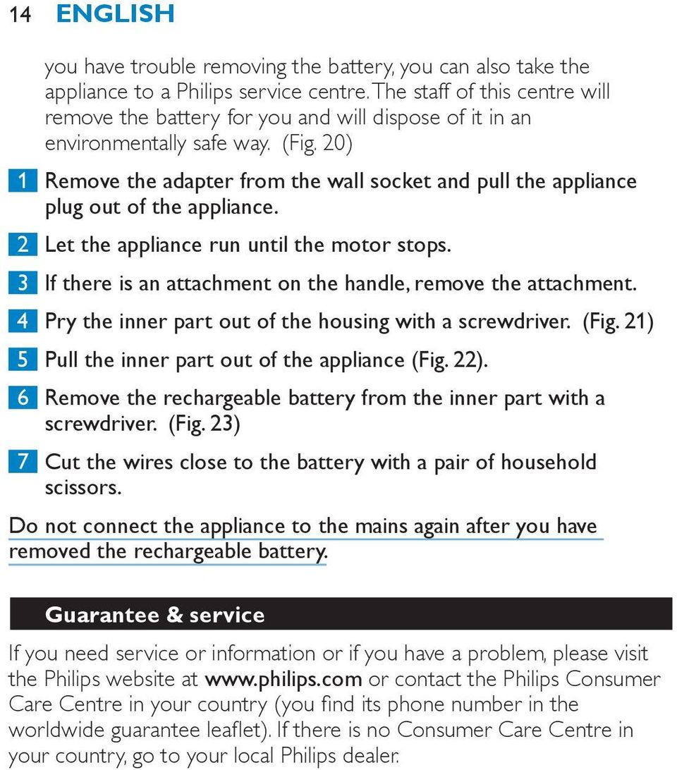 20) 1 Remove the adapter from the wall socket and pull the appliance plug out of the appliance. 2 Let the appliance run until the motor stops.