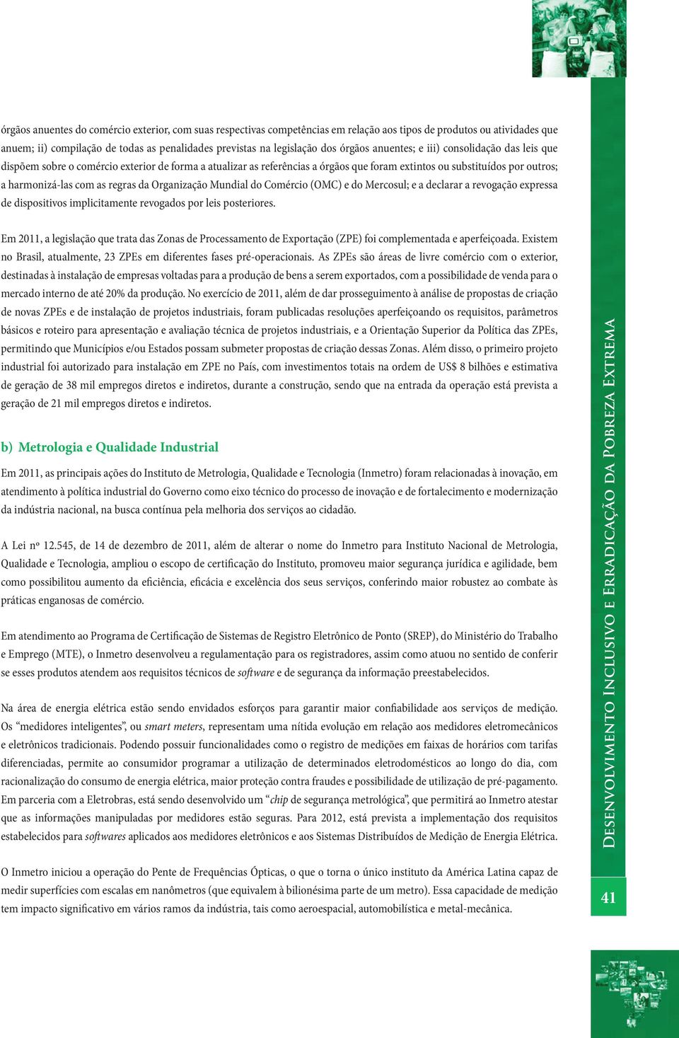 regras da Organização Mundial do Comércio (OMC) e do Mercosul; e a declarar a revogação expressa de dispositivos implicitamente revogados por leis posteriores.