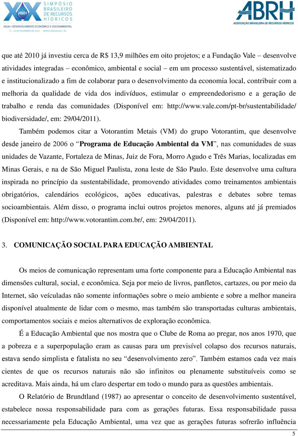 renda das comunidades (Disponível em: http://www.vale.com/pt-br/sustentabilidade/ biodiversidade/, em: 29/04/2011).