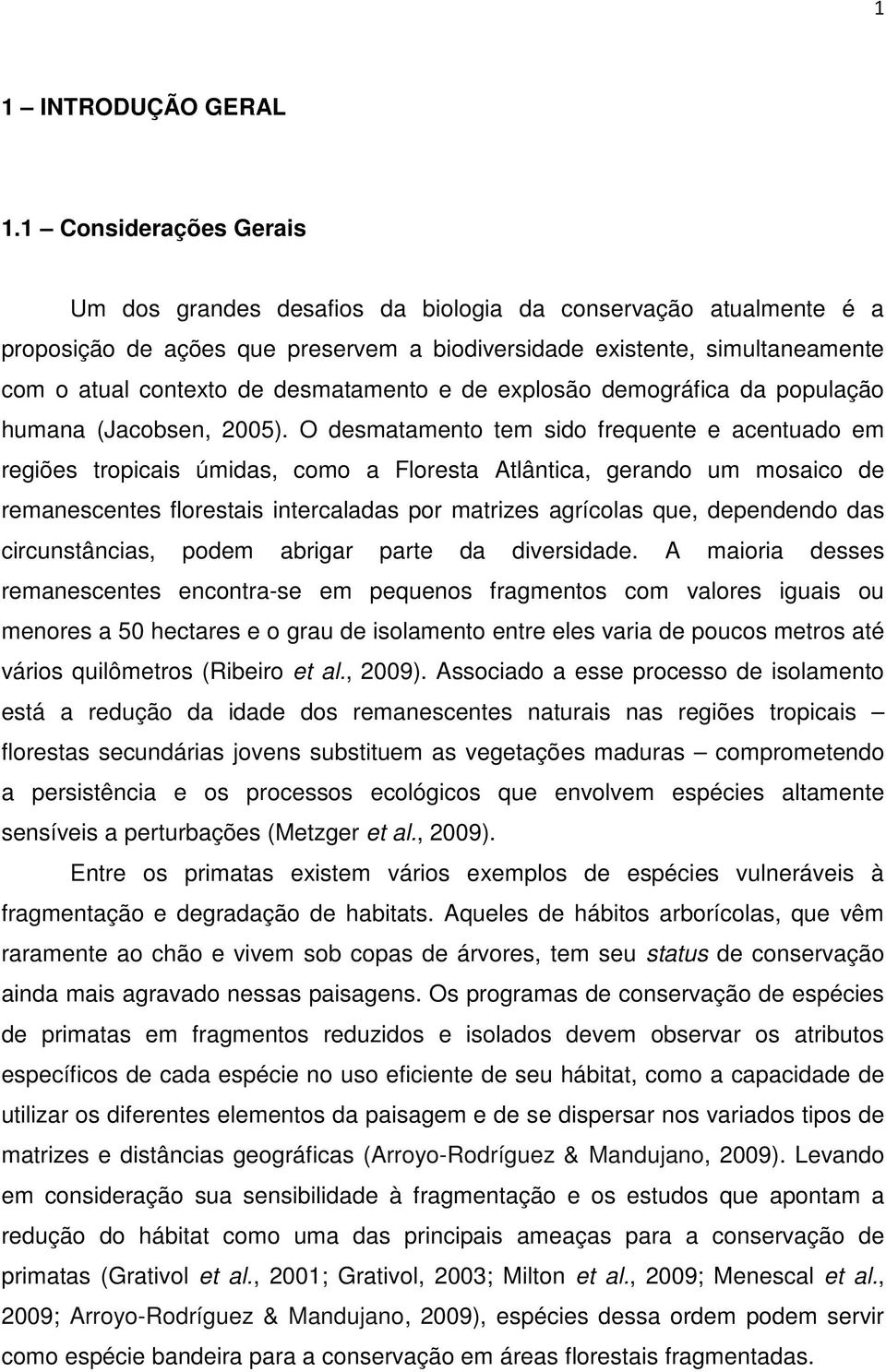 desmatamento e de explosão demográfica da população humana (Jacobsen, 2005).