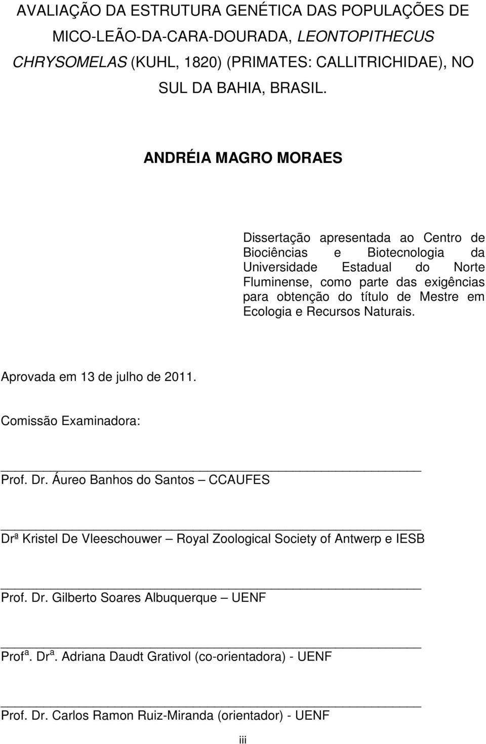 de Mestre em Ecologia e Recursos Naturais. Aprovada em 13 de julho de 2011. Comissão Examinadora: Prof. Dr.