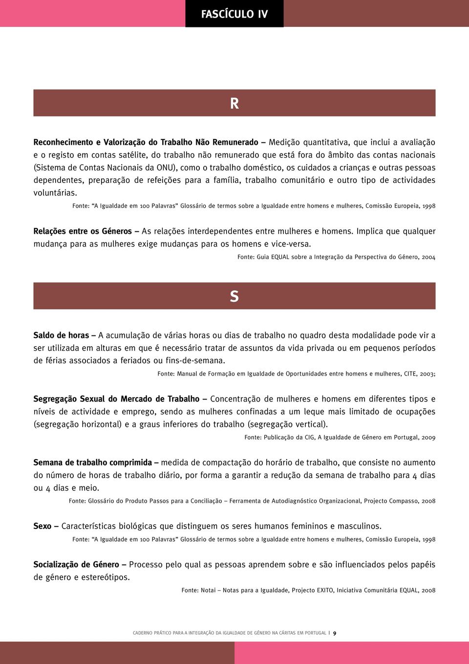 tipo de actividades voluntárias. Relações entre os Géneros As relações interdependentes entre mulheres e homens.