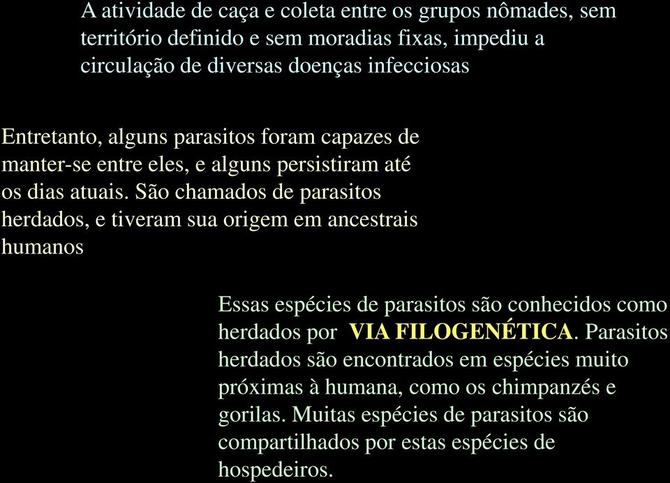 São chamados de parasitos herdados, e tiveram sua origem em ancestrais humanos Essas espécies de parasitos são conhecidos como herdados por VIA