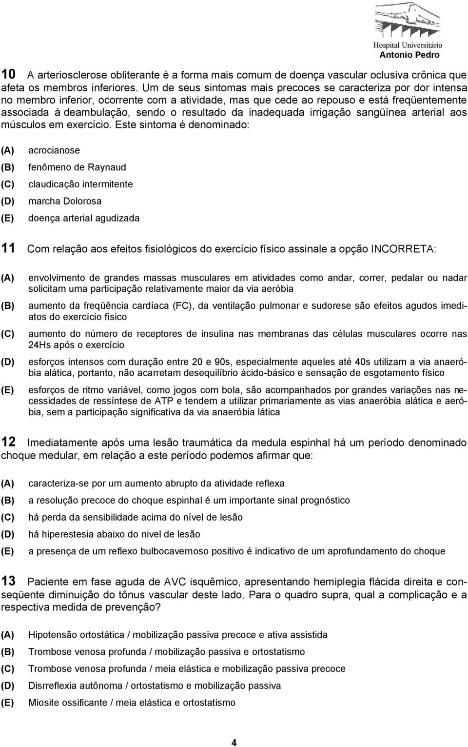 resultado da inadequada irrigação sangüínea arterial aos músculos em exercício.