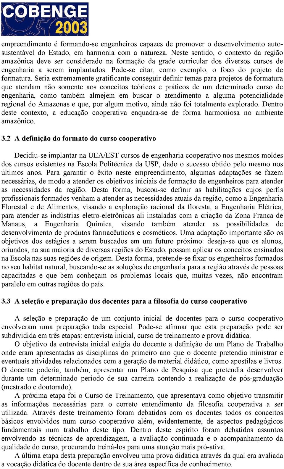 Pode-se citar, como exemplo, o foco do projeto de formatura.