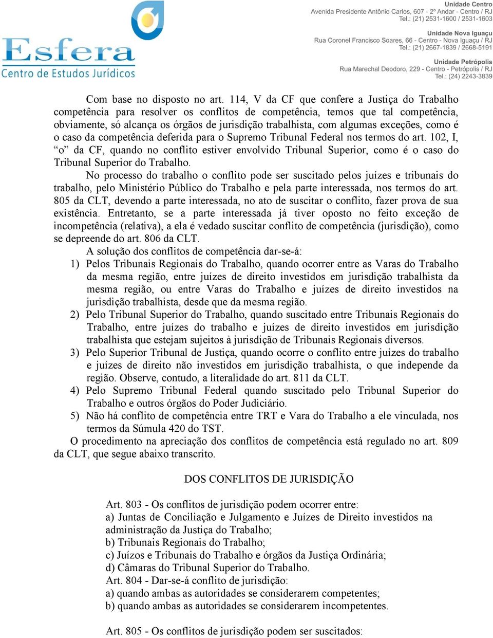 algumas exceções, como é o caso da competência deferida para o Supremo Tribunal Federal nos termos do art.