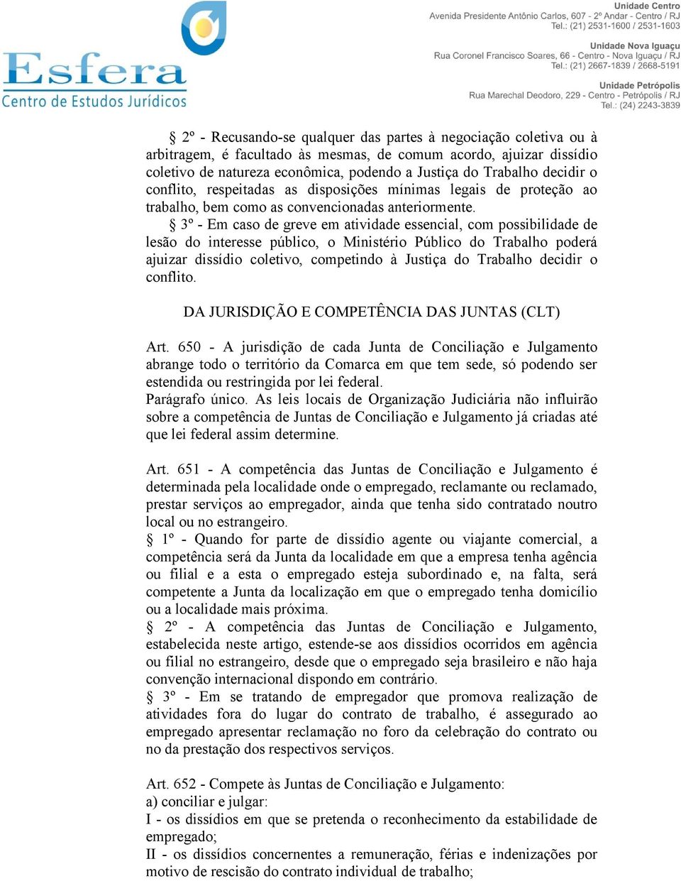 3º - Em caso de greve em atividade essencial, com possibilidade de lesão do interesse público, o Ministério Público do Trabalho poderá ajuizar dissídio coletivo, competindo à Justiça do Trabalho