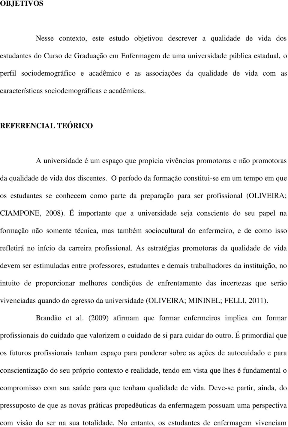 REFERENCIAL TEÓRICO A universidade é um espaço que propicia vivências promotoras e não promotoras da qualidade de vida dos discentes.