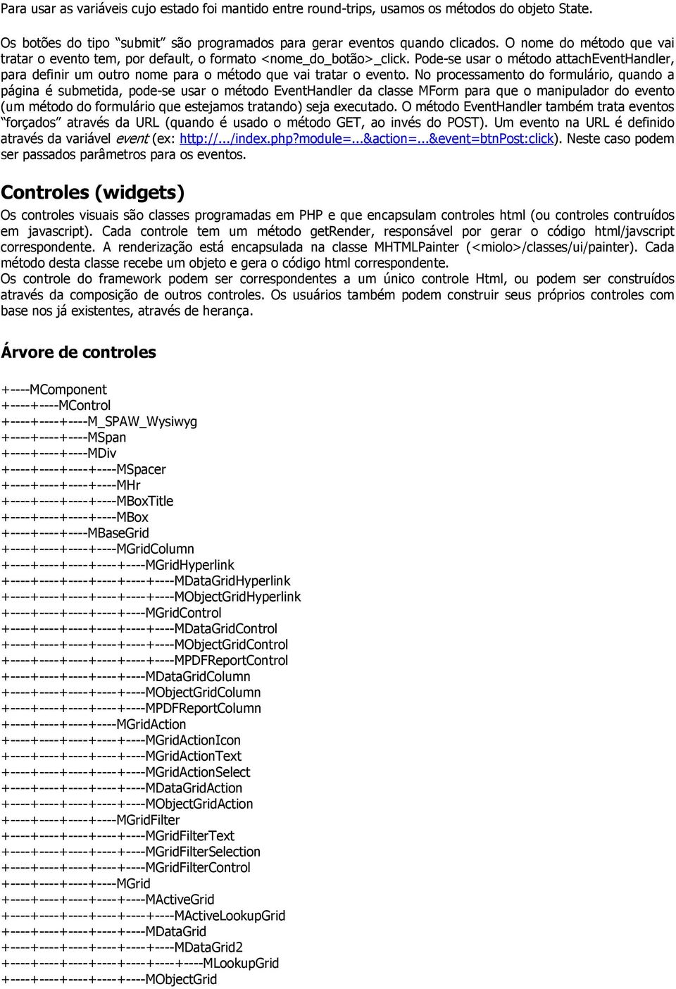 No processamento do formulário, quando a página é submetida, pode-se usar o método EventHandler da classe MForm para que o manipulador do evento (um método do formulário que estejamos tratando) seja