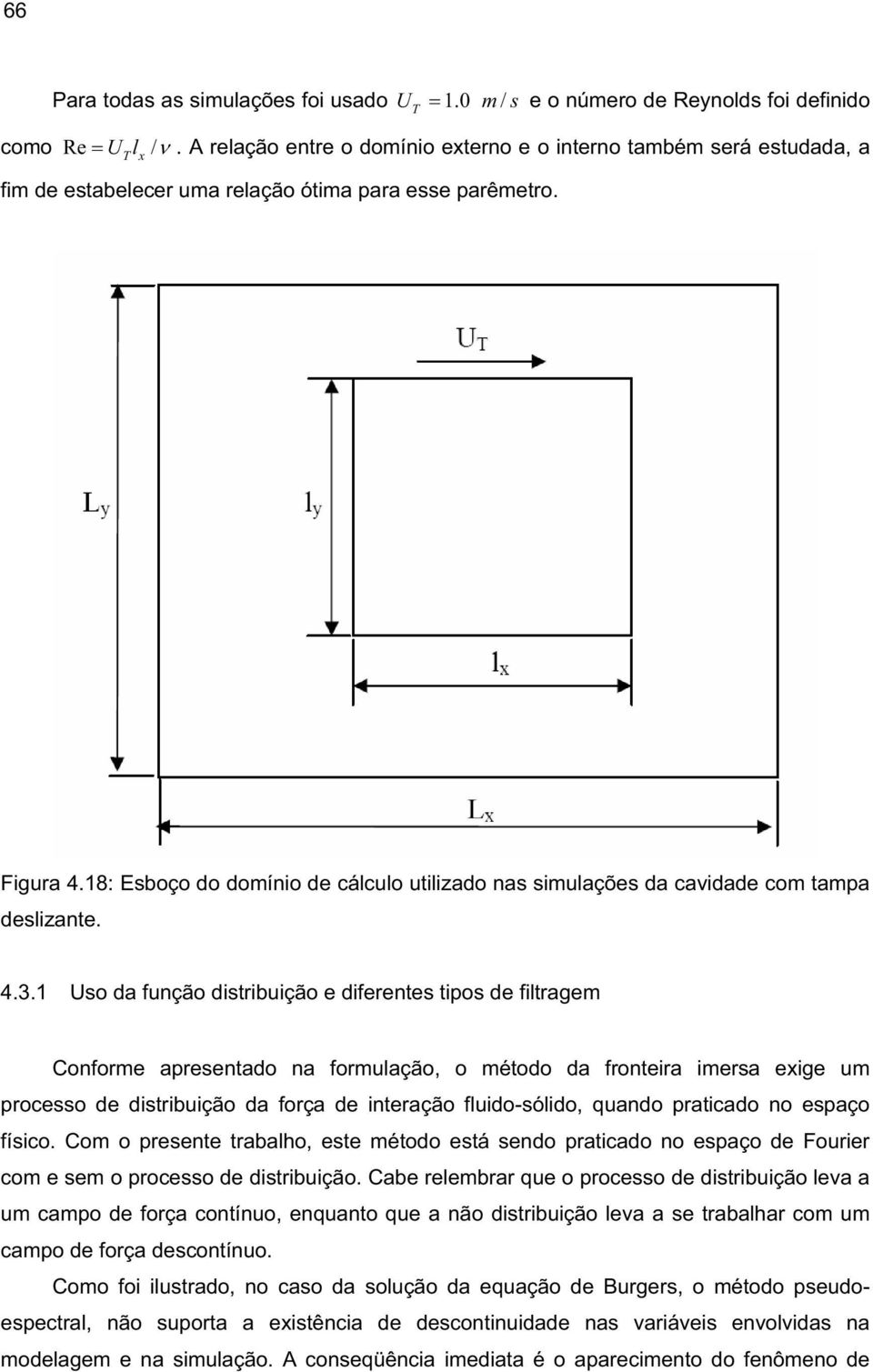 18: Esboço do domínio de cálculo utilizado nas simulações da cavidade com tampa deslizante. 4.3.