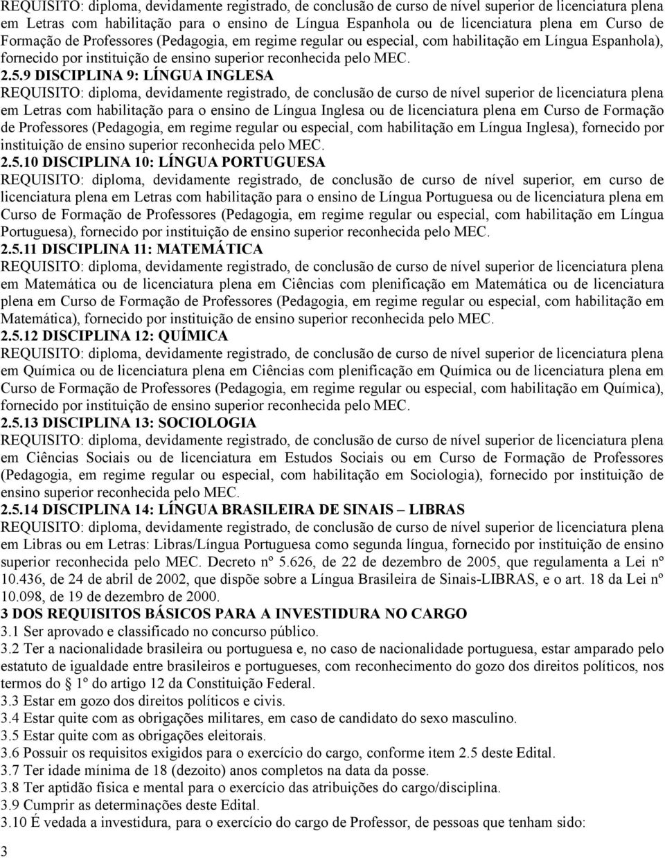 9 DISCIPLINA 9: LÍNGUA INGLESA REQUISITO: diploma, devidamente registrado, de conclusão de curso de nível superior de licenciatura plena em Letras com habilitação para o ensino de Língua Inglesa ou