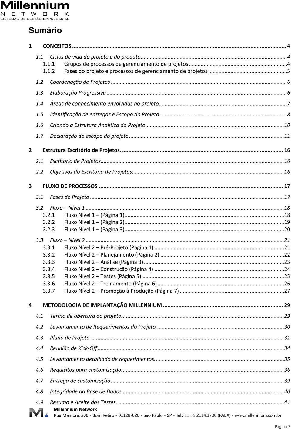 6 Criando a Estrutura Analítica do Projeto...10 1.7 Declaração do escopo do projeto...11 2 Estrutura Escritório de Projetos.... 16 2.1 Escritório de Projetos...16 2.2 Objetivos do Escritório de Projetos:.